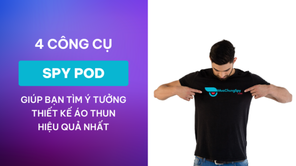 4 Tool Spy POD Giúp Bạn Tìm Ý Tưởng Thiết Kế Áo Thun Hiệu Quả Nhất