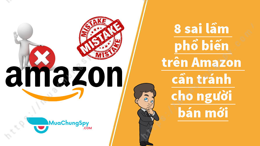 8 Sai Lầm Phổ Biến Trên Amazon Cần Tránh Cho Người Bán Mới